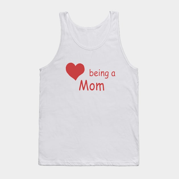 Love Being A Mom Tank Top by Repeat Candy